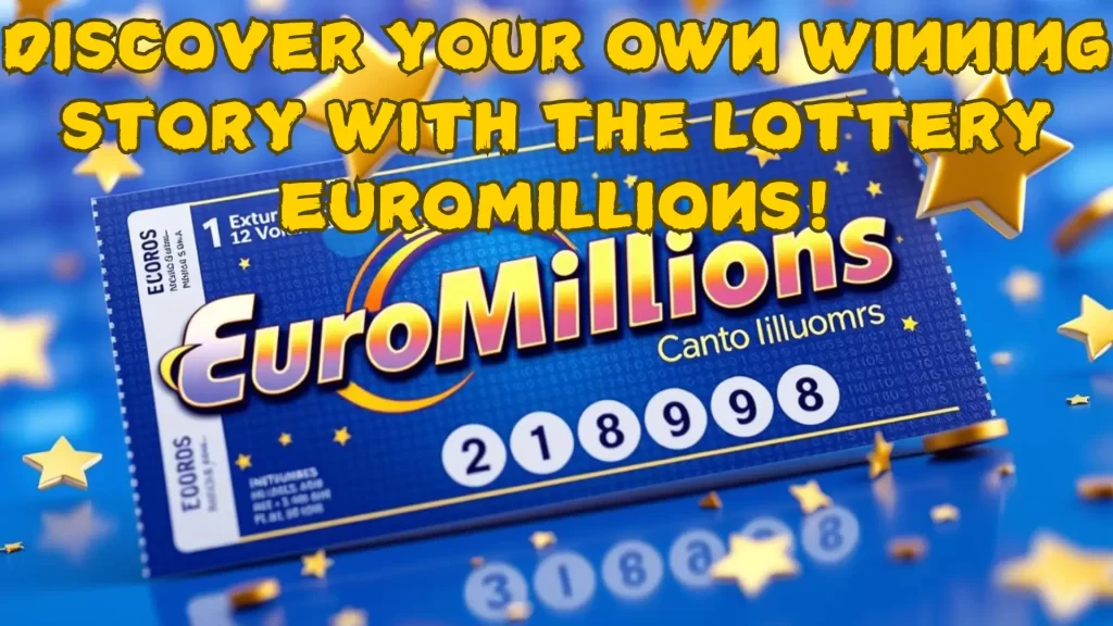 Discover Your Own Winning Story with the Lottery EuroMillions