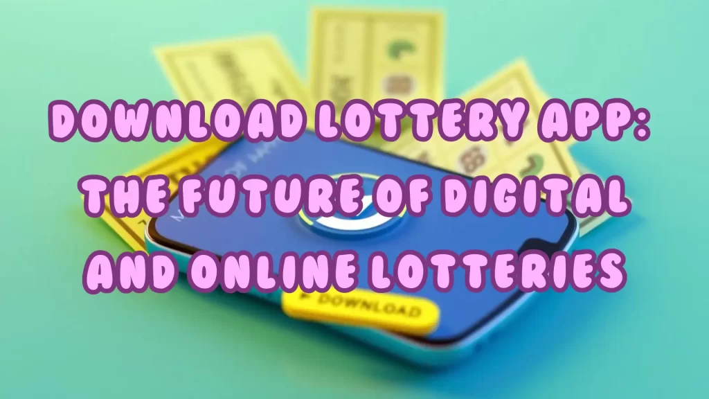 on iamge text "Download Lottery App: The Future of Digital and Online Lotteries"