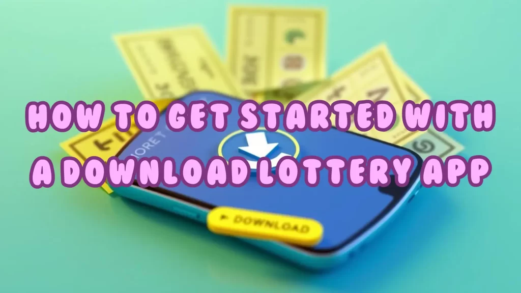 on image text "How to Get Started with a Download Lottery App"