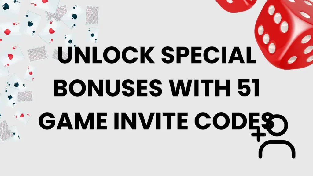 Unlock Special Bonuses with 51 Game Invite Codes