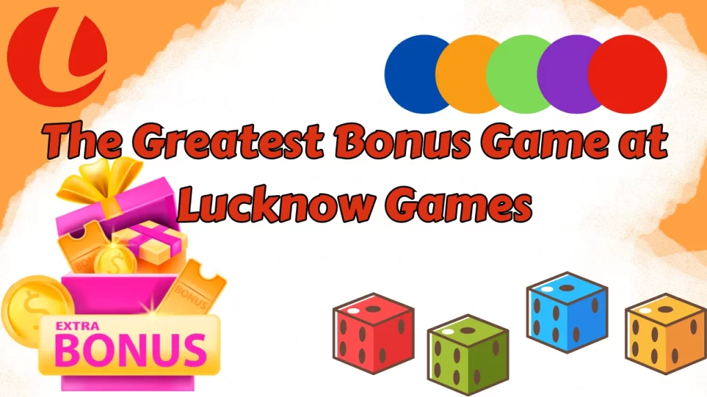 The Greatest Bonus Games at Lucknow Games