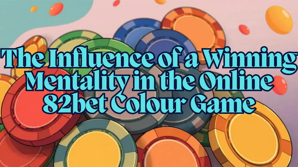 Key Components of a 82bet Colour Game Online Winning Mentality