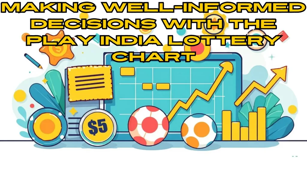 Making Well-Informed Decisions with the Play India Lottery Chart