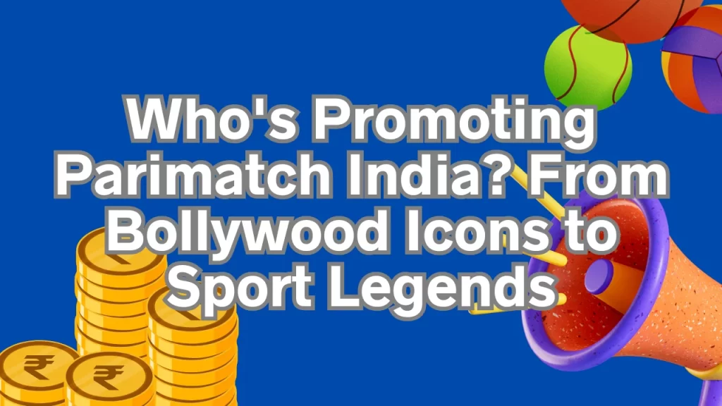 Who's Promoting Parimatch India? From Bollywood Icons to Sport Legends